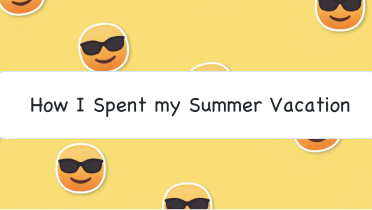 How I Spent Summer Vacation